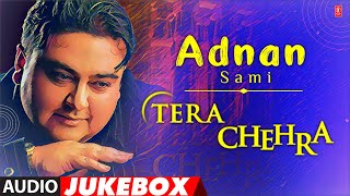 Adnan Sami &quot;Tera Chehra&quot; Full Album (Audio) Jukebox | Adnan Sami&#39;s Super Hits Album