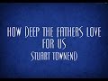 How deep the fathers love for us  stuart townend