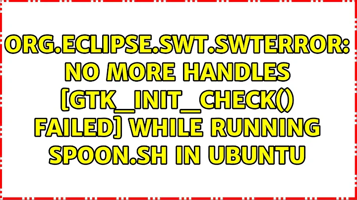 No more handles [gtk_init_check() failed] while running spoon.sh in ubuntu