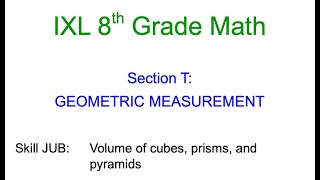 IXL T.8 8th Grade Math Volume of cubes, prisms, and pyramids (JUB)