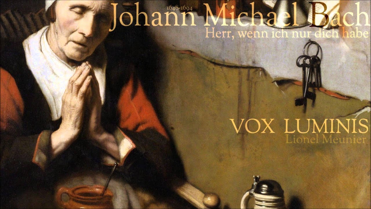 Johann Michael Bach Herr, wenn ich nur dich habe VOX LUMINIS YouTube Johann Michael Bach Herr, wenn ich nur dich habe VOX LUMINIS YouTube