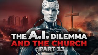 The A.I. Dilemma & the Church (Part 13) Singularity