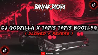 DJ GODZILLA X TAPIS TAPIS BOOTLEG Slowed Reverb🎧