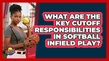 What Are The Key Cutoff Responsibilities In Softball Infield Play? - Softball Basics and Beyond