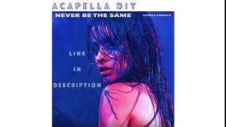 Camila Cabello - Never Be The Same (Acapella Diy)