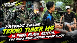 PREPARE ENGINE TEKNO TUNER HS DI FINAL BLACK SENTUL SIAP OBRAK ABRIK DERETAN MOTOR ELITE!