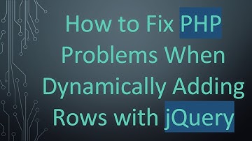 How to Fix PHP Problems When Dynamically Adding Rows with jQuery