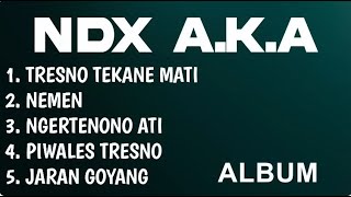 NDX AKA FULL ALBUM | TRESNO TEKANE MATI | NEMEN | NGERTENONO ATI | PIWALES TRESNO | JARAN GOYANG
