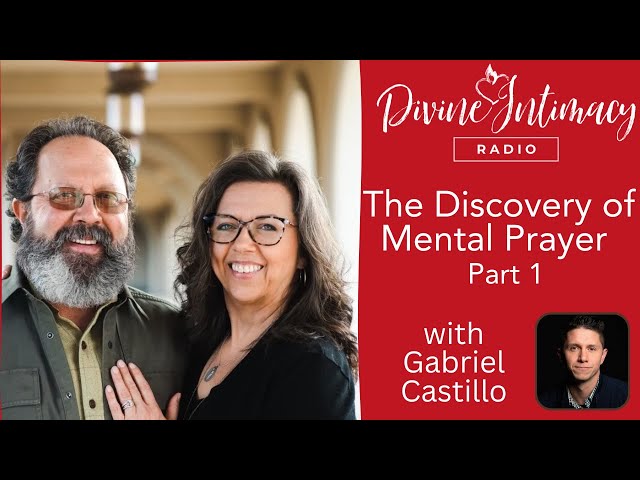 The Discovery of Mental Prayer with Gabriel Castillo | Divine Intimacy Radio