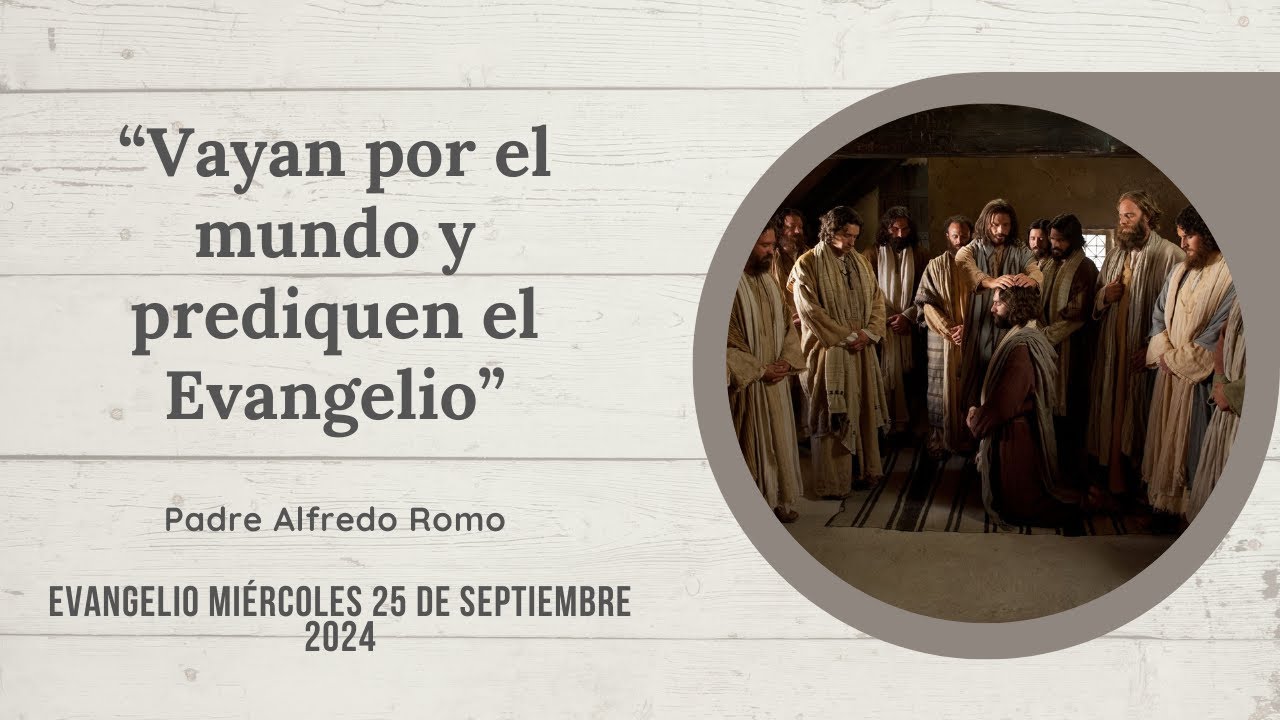 Evangelio del 25 de septiembre: "Vayan por el mundo y prediquen el