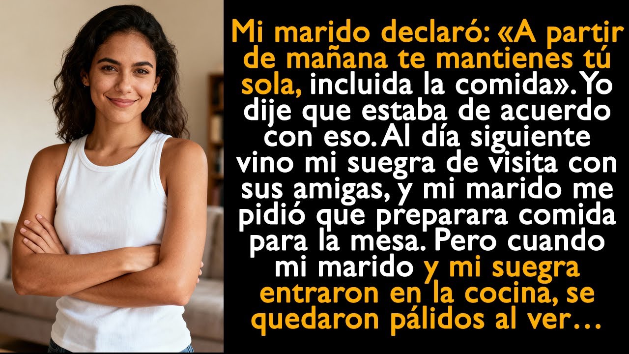 Mi marido declaró: «A partir de mañana te mantienes tú sola, incluida la comida».Yo dije que estaba…