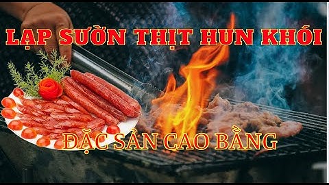 ĐẶC SẢN LẠP SƯỜN THỊT HUN KHÓI CAO BẰNG @Kysurunggia#vlogs, @ẩmthực, @cuộcsống,#trainghiem