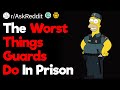 Ex-Convicts, What Is the Worst Thing You Have Ever Seen a Guard Do While in Prison?