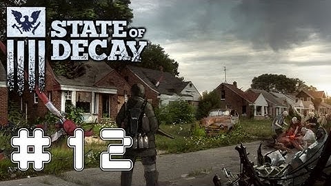 State Of Decay - Game Walkthrough Part 12 - (Xbox360/PC) [HD]