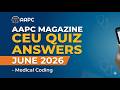 AAPC Magazine CEU Quiz Answers (JUNE 2026) Medical Coding