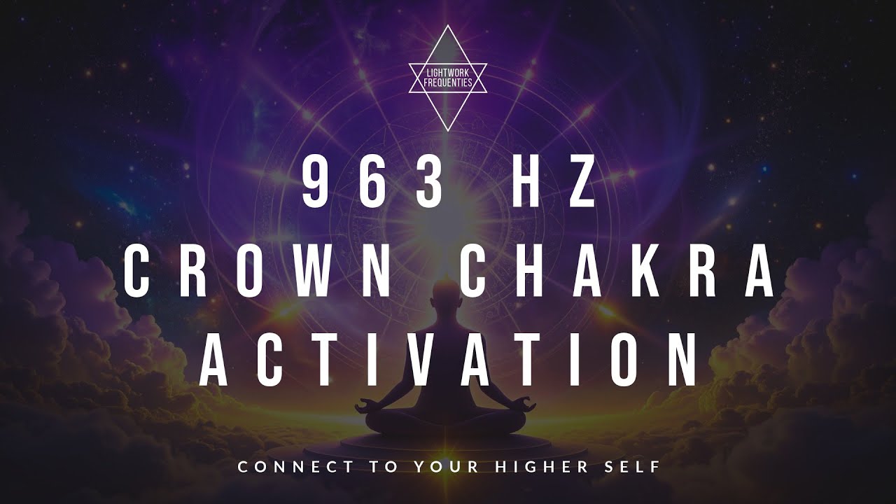 963 Hz – Crown Chakra Activation | Connect to your higher self | Lightwork Frequencies