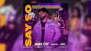 Video thumbnail of "Savage fric - Say So ft. DUVO"