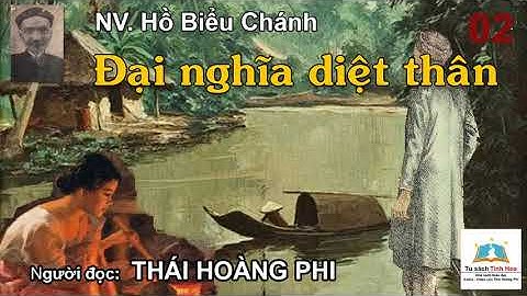 ĐẠI NGHĨA DIỆT THÂN. Tập 02. Tác giả NV. Hồ Biểu Chánh. Người đọc: Thái Hoàng Phi