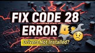 Fix the Code 28 Error The Drivers for This Device Are Not Installed
