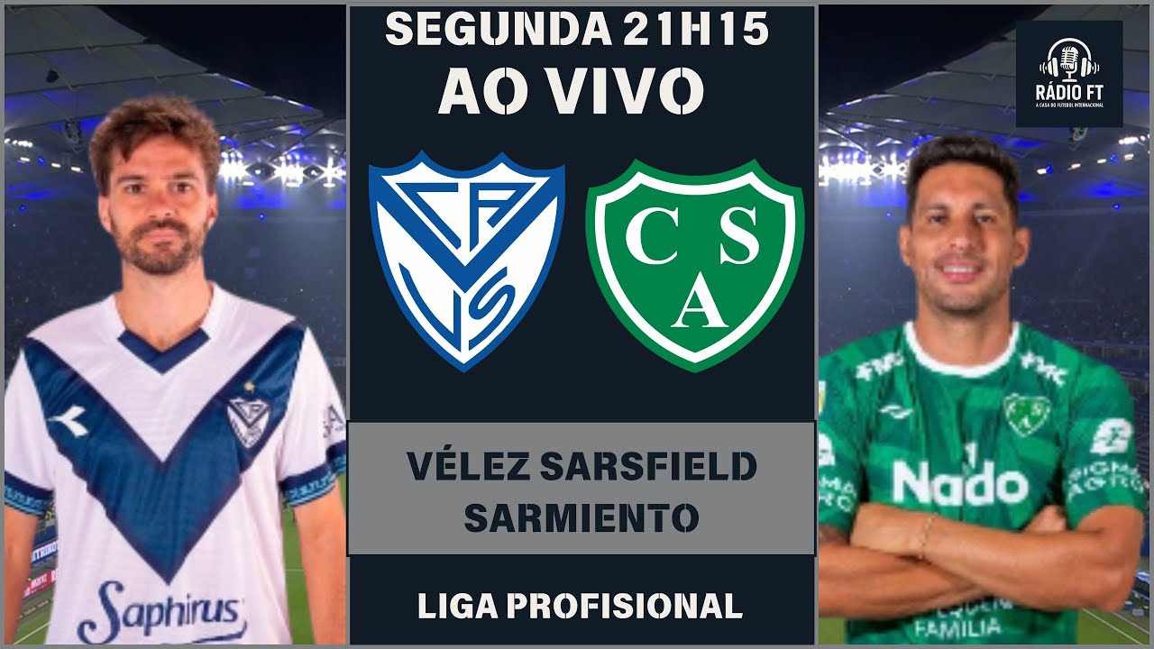VÉLEZ SARSFIELD X SARMIENTO DE JUNIN | NARRAÇÃO AO VIVO | LIGA ...