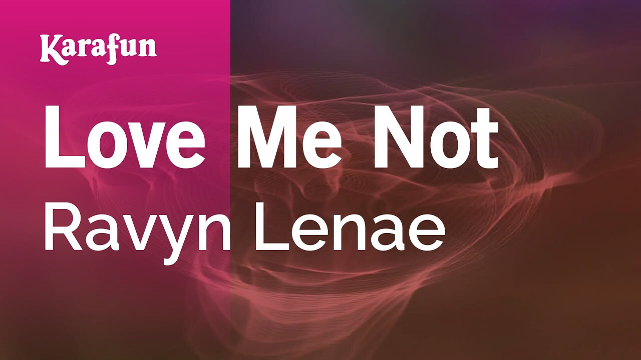 Love Me Not - Ravyn Lenae | Karaoke Version | KaraFun Love Me Not - Ravyn Lenae | Karaoke Version | KaraFun