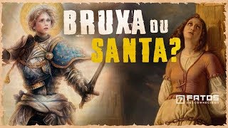 Joana d’Arc, a história da santa guerreira que foi queimada viva