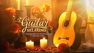The Best Instrumental Music For You To Enjoy, Relaxing Guitar Music Forget All Your Troubles