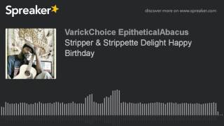 Stripper & Strippette Delight Happy Birthday Featuring Kcirav C,V