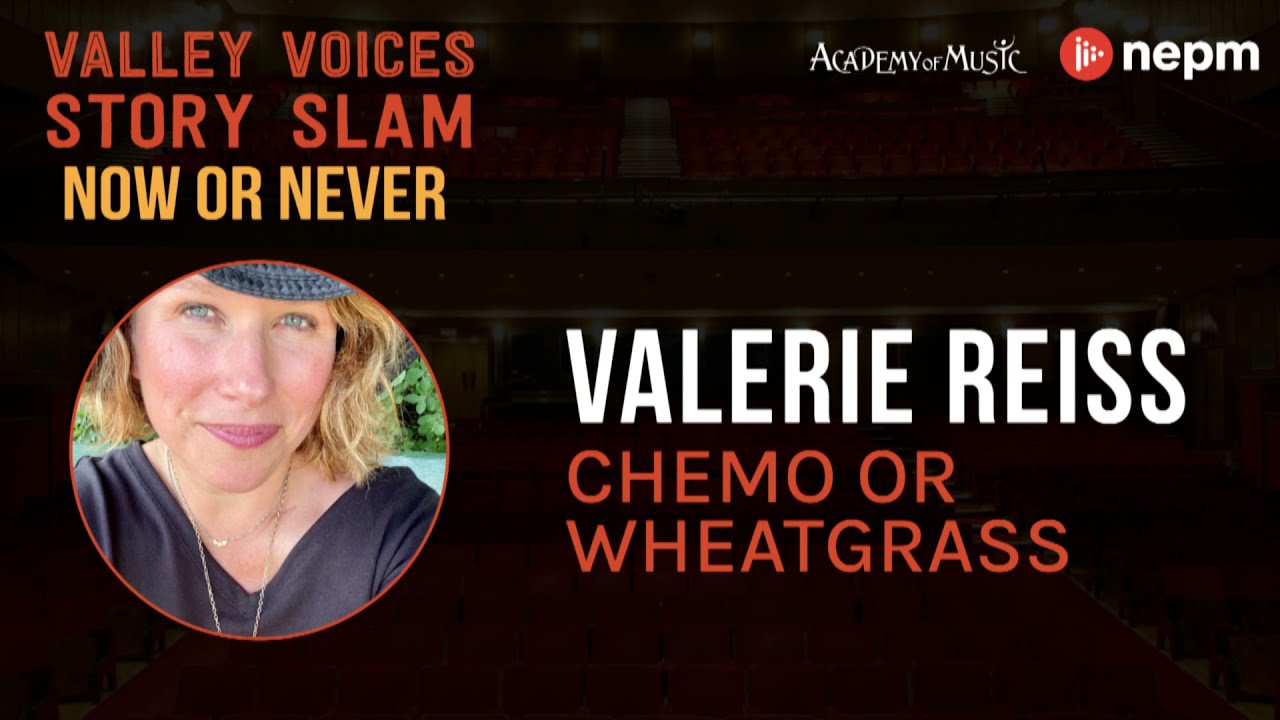 Chemo or Wheatgrass by Valerie Reiss | Valley Voices Story Slam: Now or Never