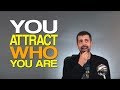 You Attract Who You Are