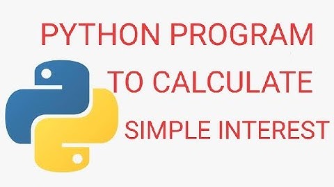 PYTHON PROGRAM TO CALCULATE SIMPLE INTEREST , PYTHON PROGRAMING
