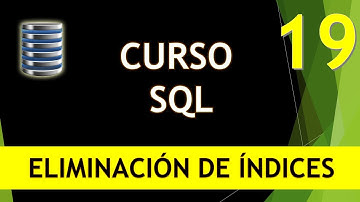 Curso SQL. Eliminación de Índices. Vídeo 19