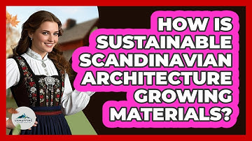 How Is Sustainable Scandinavian Architecture Growing Materials? - Unmapping Scandinavia