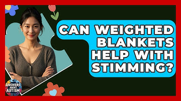 Can Weighted Blankets Help With Stimming? - Answers About Autism
