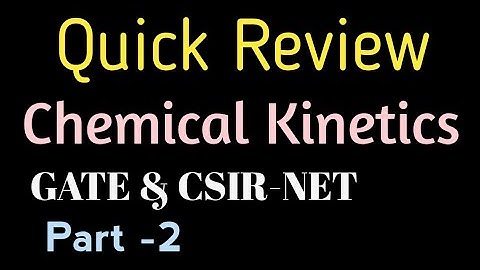 Chemical Kinetics - Quick Review (part-2)  (Gate, csirnet)