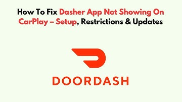 How To Fix Dasher App Not Showing on CarPlay – Setup, Restrictions & Updates