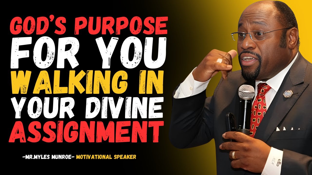 MYLESMUNROE-GOD’S PURPOSE FOR YOU: WALKING IN YOUR DIVINE ASSIGNMENT|BUST MOTIVATIONAL SPEECH.
