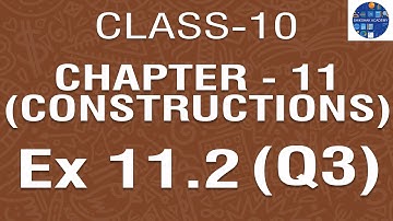 EX 11.2 (Q3) CHAPTER - 11 (CONSTRUCTIONS) || NCERT CLASS 10TH || FULL ANIMATED VIDEO WITH STEPS