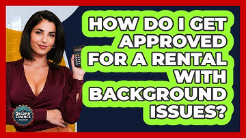 How Do I Get Approved For A Rental With Background Issues? - Second Chance Journey