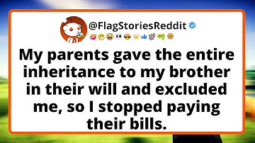 My parents gave the entire inheritance to my brother in their will and excluded me, so I stopped...