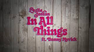 Leslie Jordan ft. Danny Myrick - "In All Things" (Official Audio)