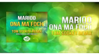 MARIOO - ONA MA FOCH (TOM SOCKET REMIX 2014)