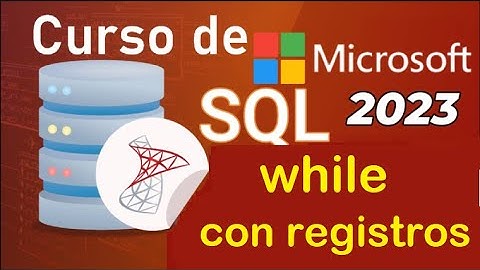 Curso de SQL Server 2021 desde cero | MANEJO DE REGISTROS CON BUCLE WHILE (video 78 )
