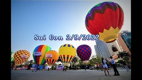 Trực Tiếp Thả Khinh Khí Cầu Ở Sài Gòn Chào Mừng Lễ Quốc Khánh 2/9/2022