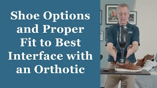 Shoe Options and Proper Fit to Best Interface with an Orthotic / Prosthetic Orthotic Training: Ep11