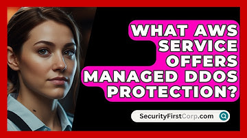 What AWS Service Offers Managed DDoS Protection? - SecurityFirstCorp.com