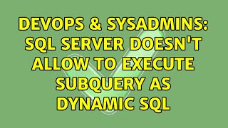 DevOps & SysAdmins: SQL Server doesn't allow to execute subquery as dynamic SQL
