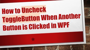 How to Uncheck ToggleButton When Another Button is Clicked in WPF
