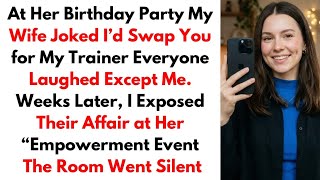 At Her Birthday Party, My Wife Joked, “I’d Swap You for My Trainer.” Everyone Laughed #cheating 