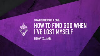 How To Find God When I’ve Lost Myself  Bishop T.D. Jakes